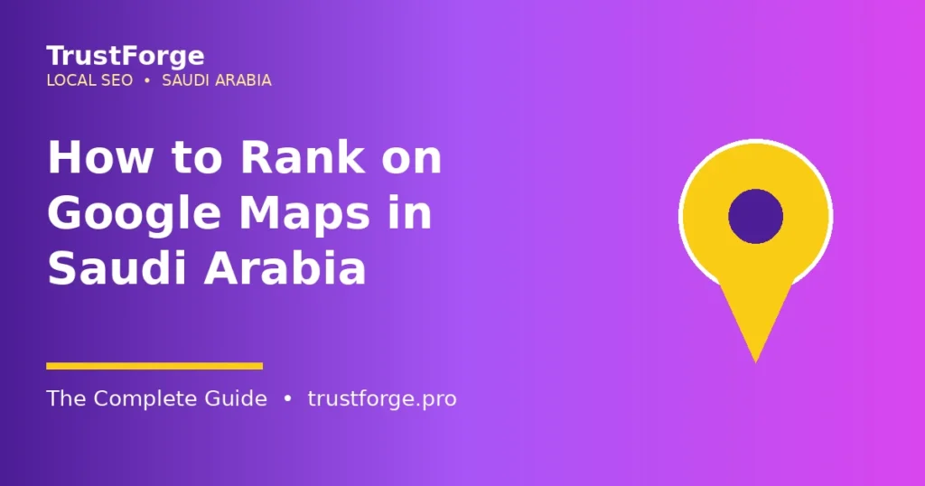 How to rank on Google Maps in Saudi Arabia - TrustForge guide