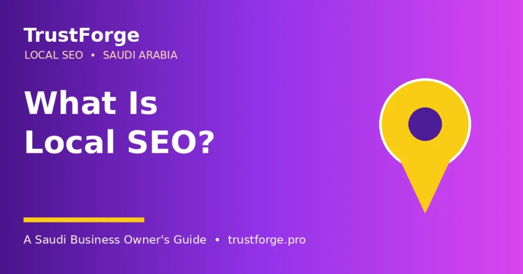 What is local SEO - TrustForge guide for Saudi businesses