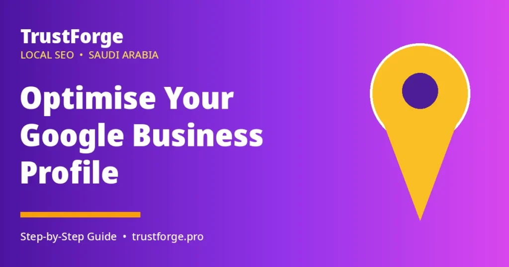 TrustForge guide on how to optimise a Google Business Profile for businesses in Saudi Arabia